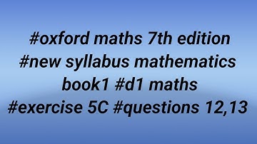 #oxford maths 7th edition #new syllabus mathematics book1 #d1 maths #exercise 5C #questions 12,13