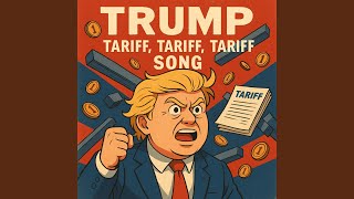 Trump Tariff, Tariff, Tariff Song