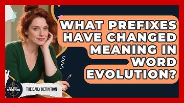 What Prefixes Have Changed Meaning In Word Evolution? - The Daily Definition