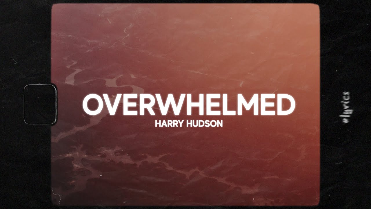 Harry Hudson - Overwhelmed (Lyrics)