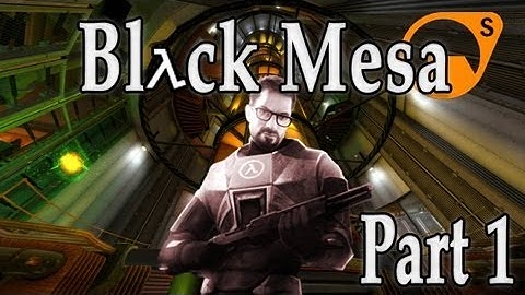 Lets Play Black Mesa Part 1 - INTRO, AND MORGAN FREEMAN!?