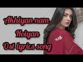 Akhiyan nam nam Hoiyan💔 lyrics song🎶| misicsn|