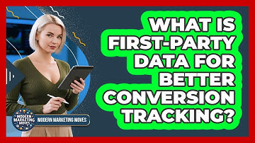 What Is First-party Data For Better Conversion Tracking? - Modern Marketing Moves