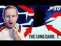 The Long Dark | ЛЕГЕНДА О СНЕЖНОМ ЧЕЛОВЕКЕ #30