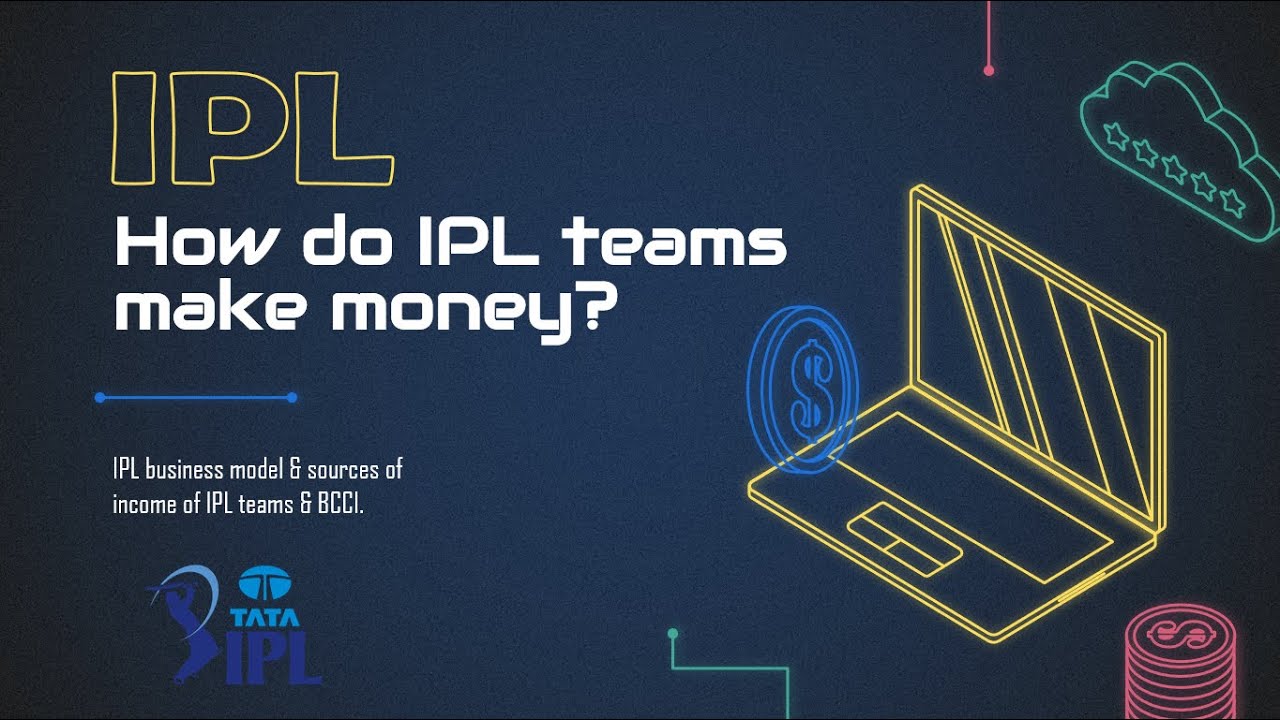 IPL business model | How do IPL teams make money? How does BCCI make money from IPL |