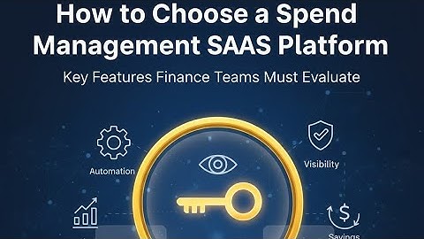 How to Choose a Spend Management SaaS Platform | Key Features Finance Teams Must Evaluate