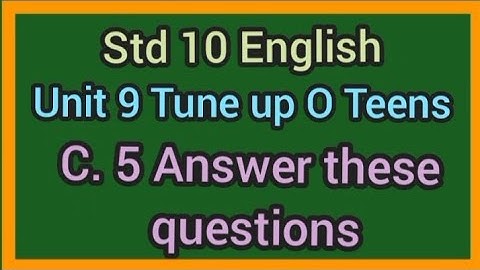Std 10 English|Unit 9 Tune up O Teens|C.5 Answer these questions|std 10 English Ch 9 Comprehension|