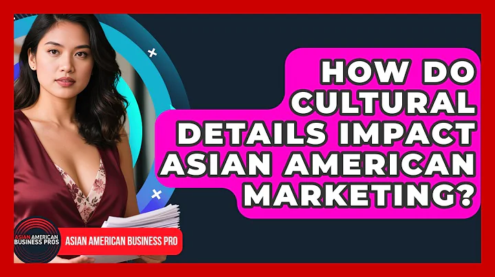 How Do Cultural Details Impact Asian American Marketing? - Asian American Business Pros