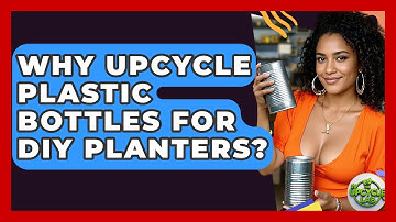 Why Upcycle Plastic Bottles For DIY Planters? - The Upcycle Lab
