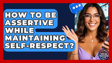 How To Be Assertive While Maintaining Self-Respect? - Social Success Club