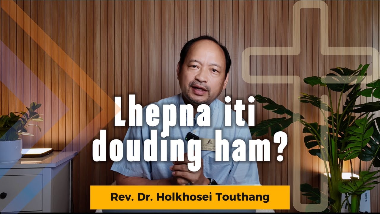 Lhepna Iti Douding Ham | Rev. Dr. Holkhosei Touthang | Love Ministries | Sei Touthang 