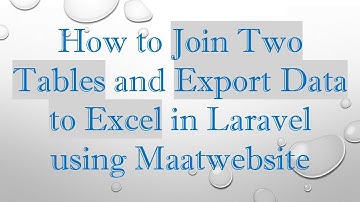 How to Join Two Tables and Export Data to Excel in Laravel using Maatwebsite