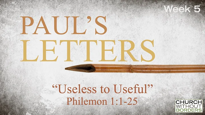 Paul's Letters: Useless to Useful - Week 5 - Justin Redeker
