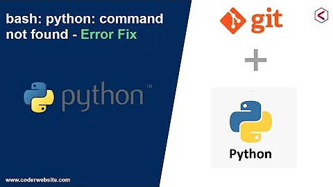 How to Fix - bash: python: command not found error solution? - coder website  | Problem solved | git