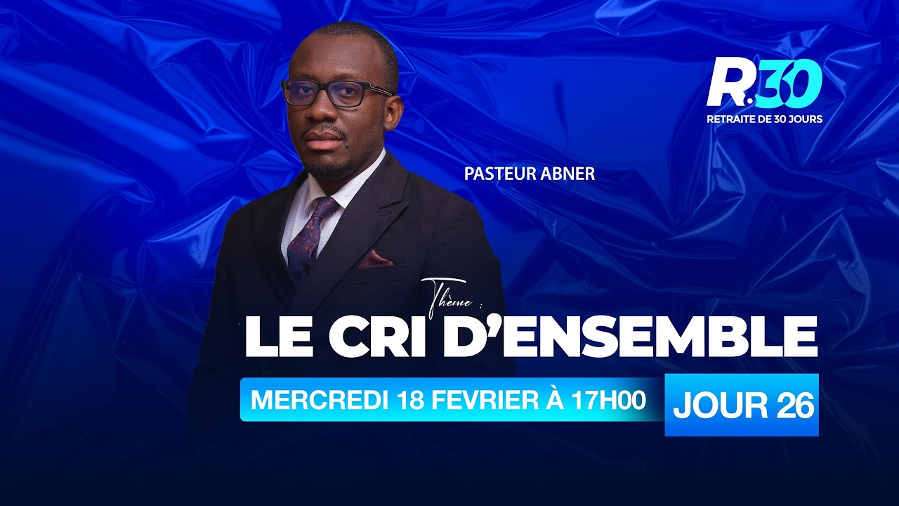MERCREDI 18 FEVRIER 2026|RETRAITE 30|JOUR 26|PASTEUR ABNER
