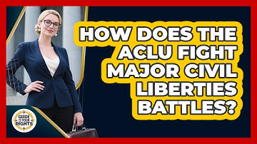 How Does The ACLU Fight Major Civil Liberties Battles? - Guide To Your Rights
