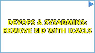 DevOps & SysAdmins: Remove SID with ICACLS (3 Solutions!!)