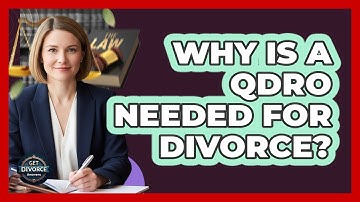 Why Is A QDRO Needed For Divorce?