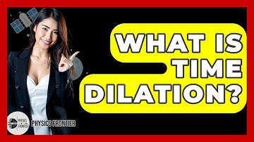 What Is Time Dilation? - Physics Frontier
