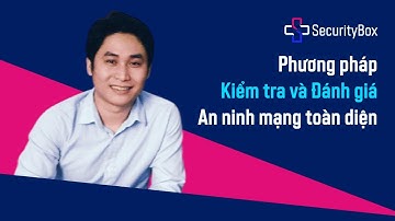 [Full Webinar] 24/09/2020 Phương pháp kiểm tra và đánh giá an ninh mạng toàn diện | SecurityBox