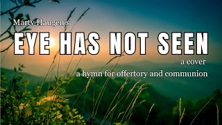 Eye Has Not Seen | Marty Haugen | An Offertory and Communion song