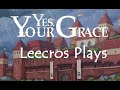 Leecros Plays: Yes, Your Grace - Week 17 - Week 18
