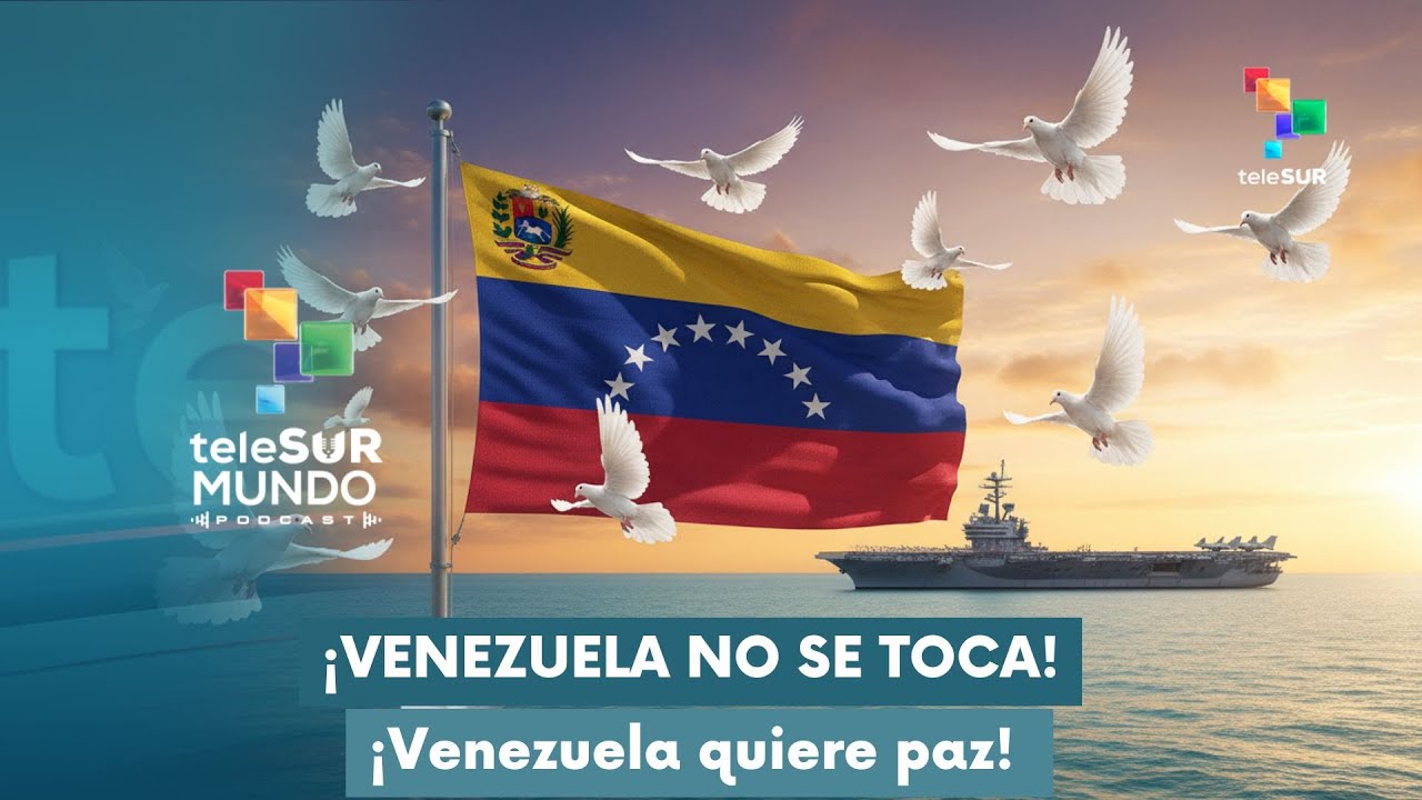 ¡Venezuela no se toca! ¡Venezuela quiere paz! MUNDO PODCAST 01-11-2025