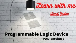 Programmable Array Logic, PAL Session 3