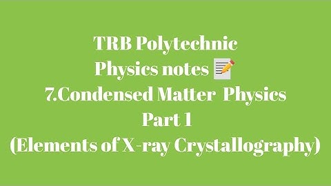 TRB Polytechnic Physics notes 📰 /Condensed Matter Physics Part 1(Elements of X-ray Crystallography)