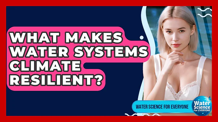 What Makes Water Systems Climate Resilient? - Water Science For Everyone