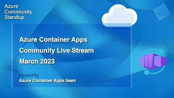 March 2023 | Azure Container Apps Community Standup