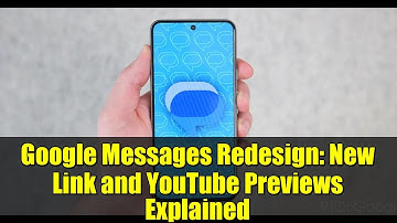 Google Messages Redesign: New Link and YouTube Previews Explained