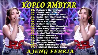 AJENG FEBRIA - ASMARA KERINDUAN - CINTA LUAR BIASA - KOPLO AMBYAR FULL ALBUM