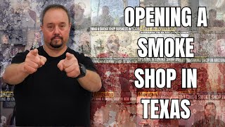 Opening A Smoke Shop In Texas