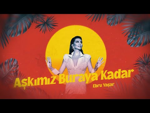 Ebru Yaşar - Aşkımız Buraya Kadar (Official Audio Video)