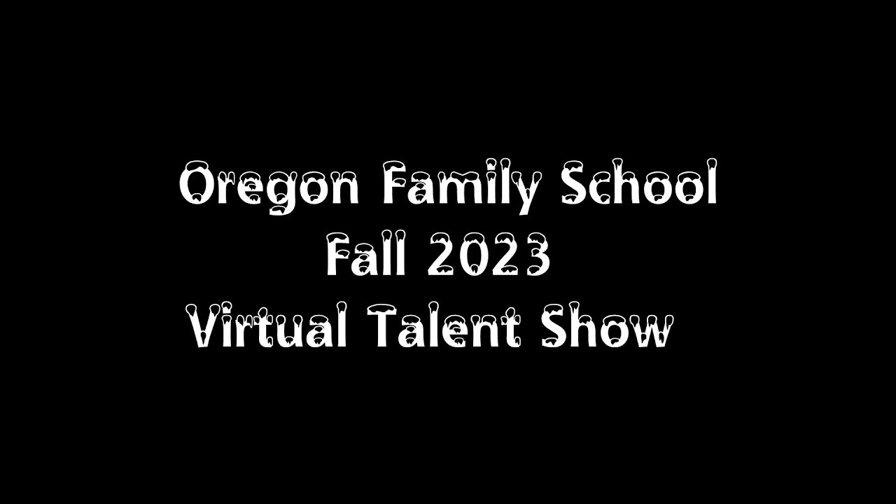 Oregon Family School Fall 2023 Virtual Talent Show YouTube