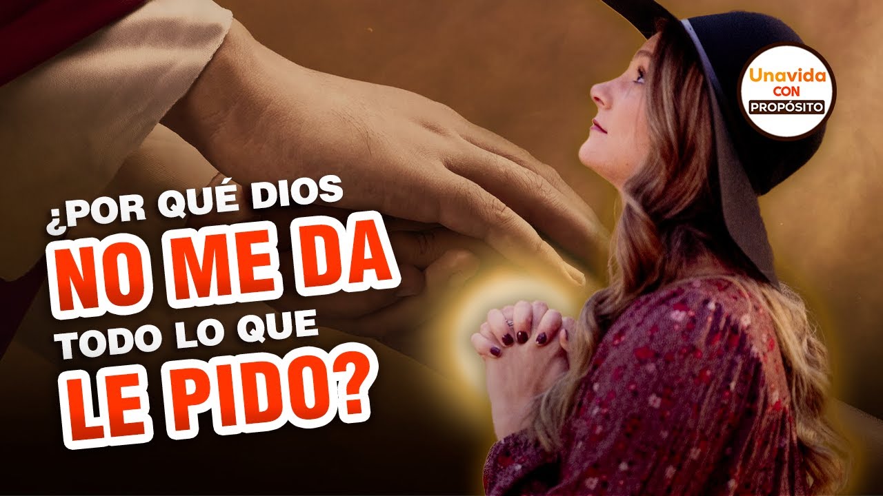 POR QUÉ DIOS NO ME DA LO QUE LE PIDO EN ORACION? - YouTube