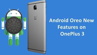 Android Oreo New Features On OnePlus 3