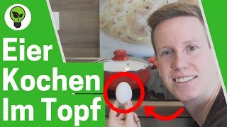 Eier kochen im Topf ✅ ULTIMATIVE ANLEITUNG: Wie kocht man Eier hart & weich? Ohne platzen wie lange?