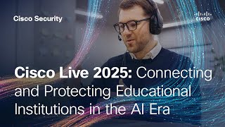 Connecting and Protecting Education in the AI Era | Cisco Live 2025