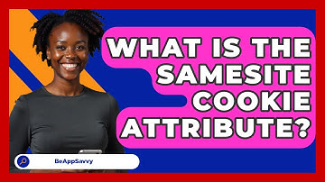 What Is The SameSite Cookie Attribute? - Be App Savvy