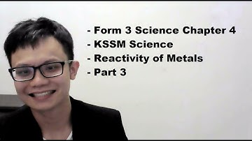 - Form 3 Science Chapter 4- KSSM Science- Reactivity of Metals- Part 3