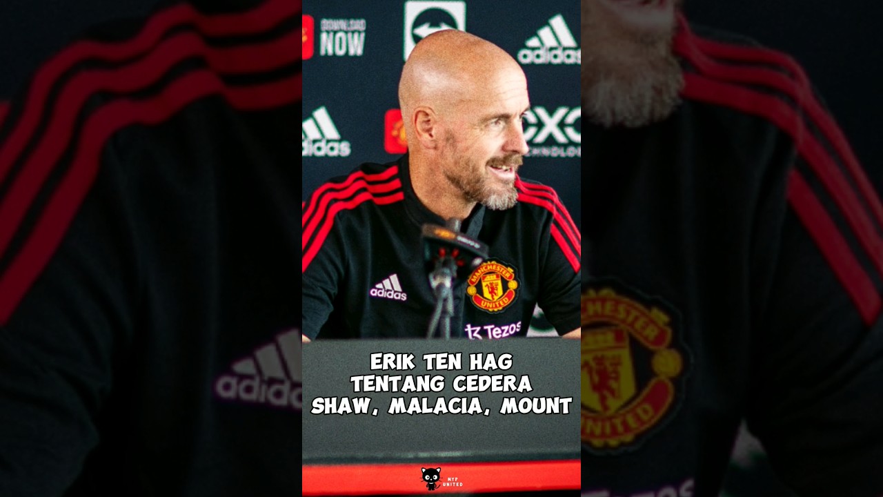 Erik ten hag tentang Cedera luke Shaw, Malacia, Mount 