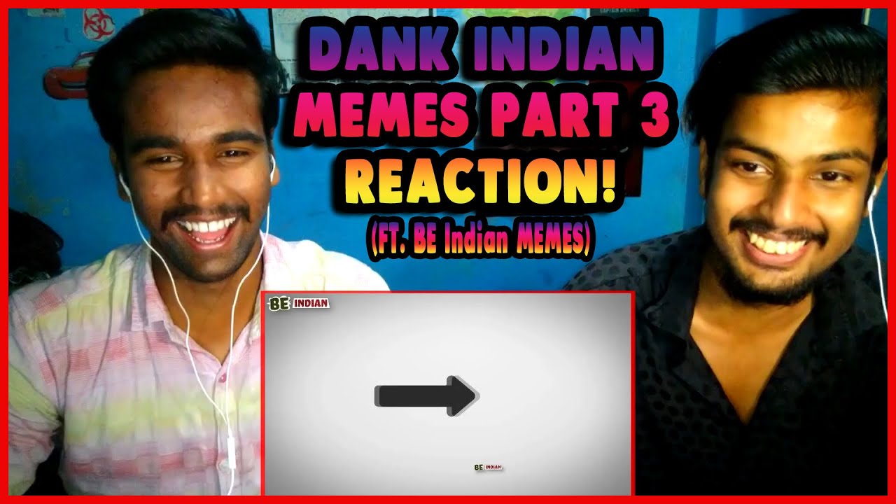 DANK INDIAN MEMES #3 Ft. BE INDIAN MEMES (REACTION!) - YouTube