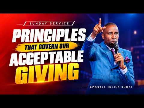 PRINCIPLES THAT GOVERN OUR ACCEPTABLE GIVING | APOSTLE JULIUS SUUBI | SUNDAY SERVICE | SEPT 13, 2026