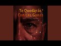 Te Quedarás Con Las Ganas