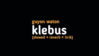 Klebus - GUYON WATON (slowed+reverb+lirik) Jawa Vibes 🎧