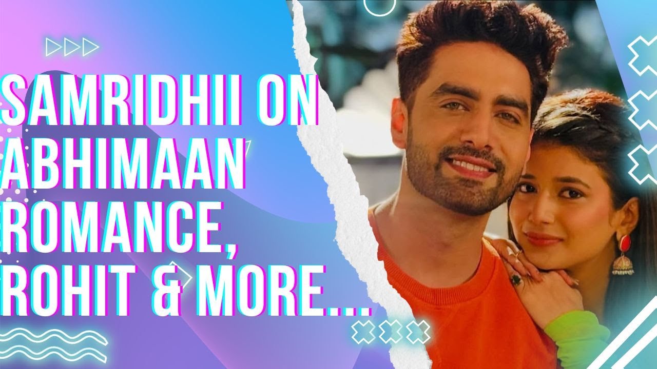 Yeh Rishta Kya Kehlata Hai actress Samridhii Shukla on bond with Rohit Purohit and more