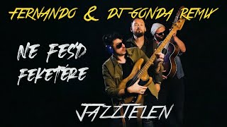 Jazztelen - Ne fesd feketére (Fernando x Dj Gonda Remix Edit)