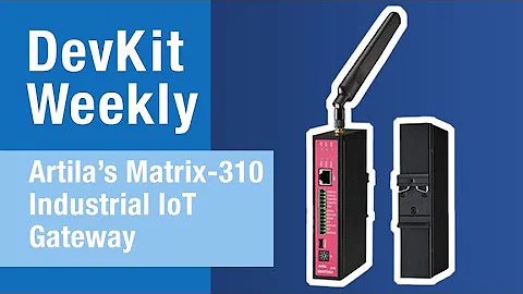 Dev Kit Weekly: Artila's Matrix-310 Industrial IoT Gateway
